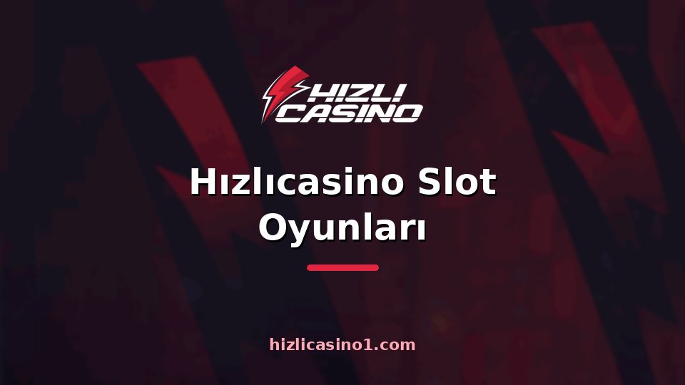 Hızlıcasino Slot Oyunları