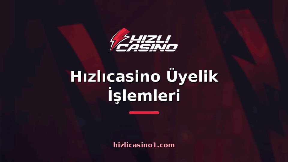 Hızlıcasino Üyelik İşlemleri